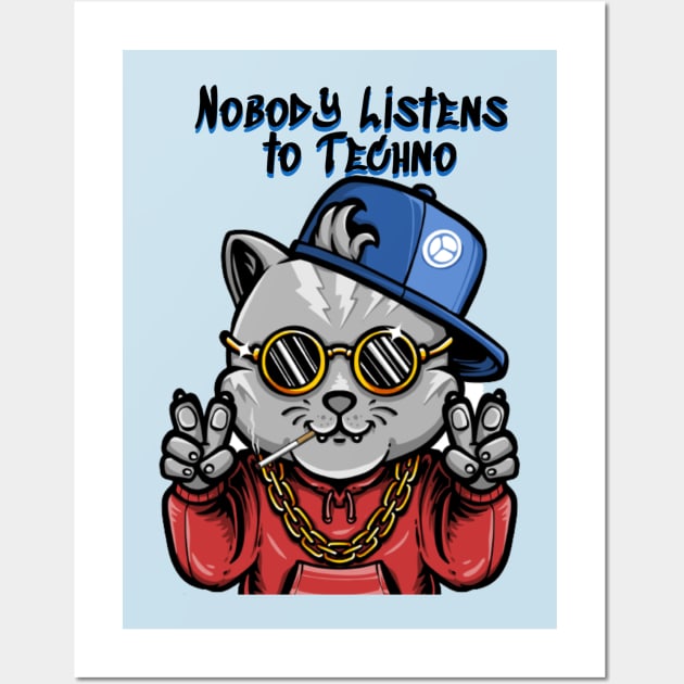 Nobody Listens To Techno - Catsondrugs.com goodvibes, love, hip hop, instagram, happy, positivevibes, party, rap, like, lifestyle, follow, marihuana, smile, vibes, weed Wall Art by catsondrugs.com